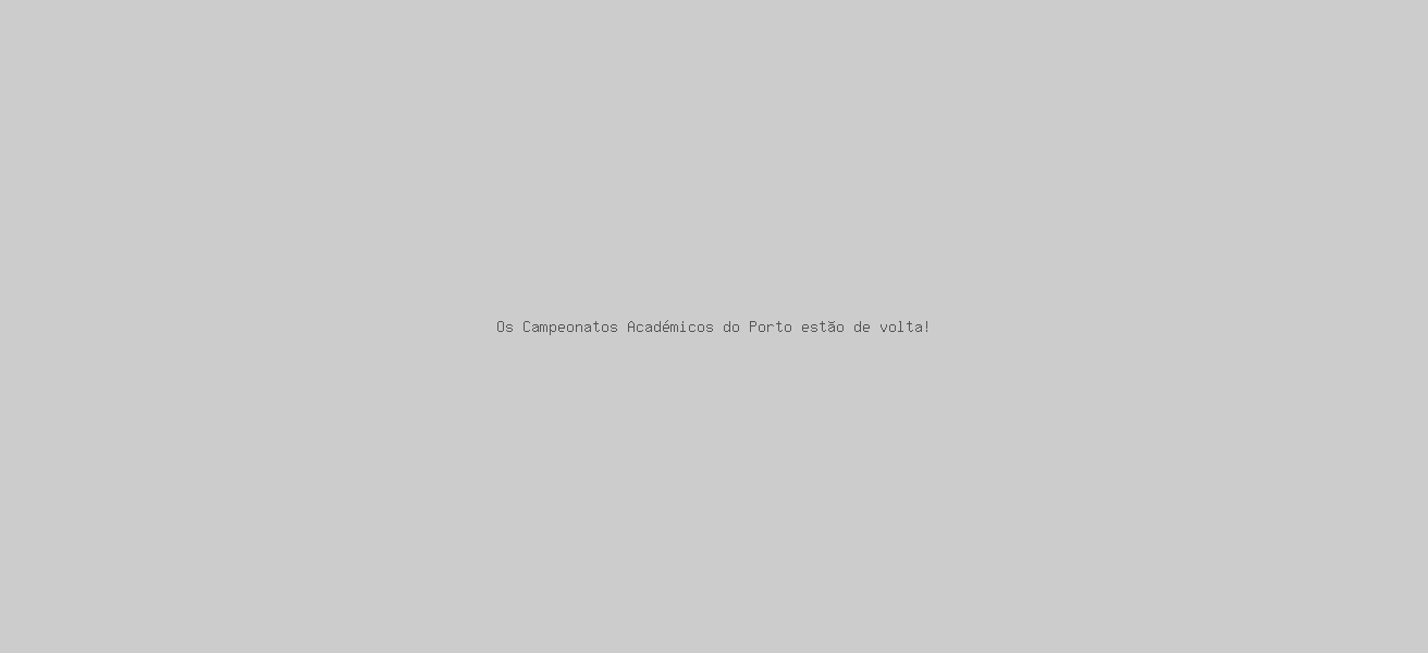 Os Campeonatos Académicos do Porto estão de volta!